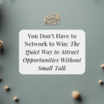 You Don’t Have to Network to Win – Introvert Networking Strategies